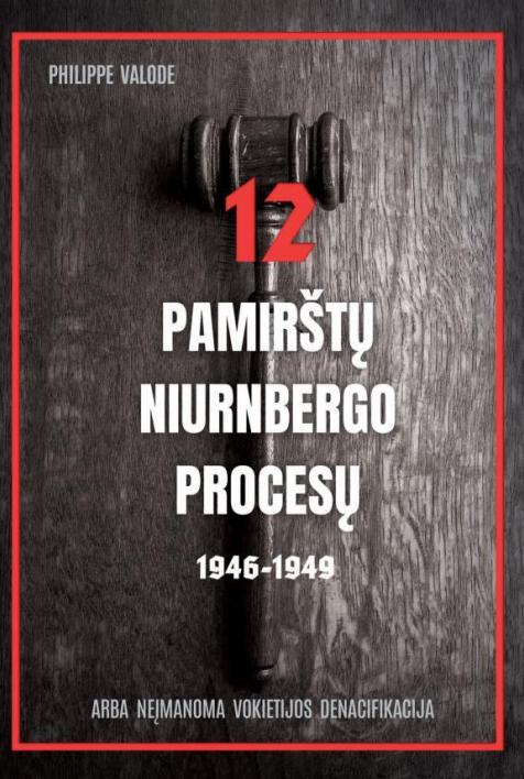 12 pamirštų Niurnbergo procesų, 1946–1949, arba Neįmanoma Vokietijos denacifikacija