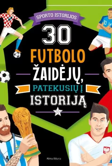 30 futbolo žaidėjų, patekusių į istoriją