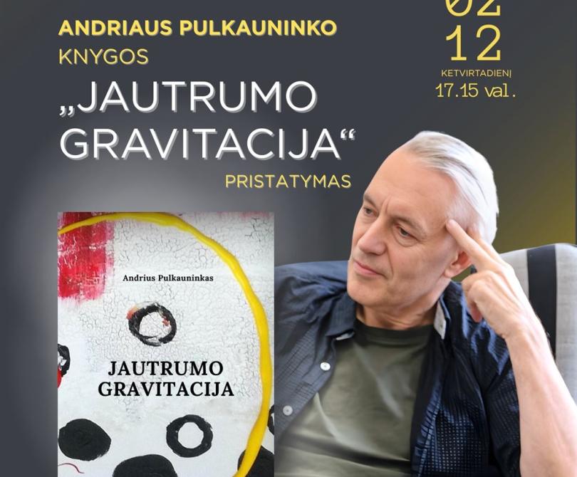 Andriaus Pulkauninko knygos „Jautrumo gravitacija“ pristatymas