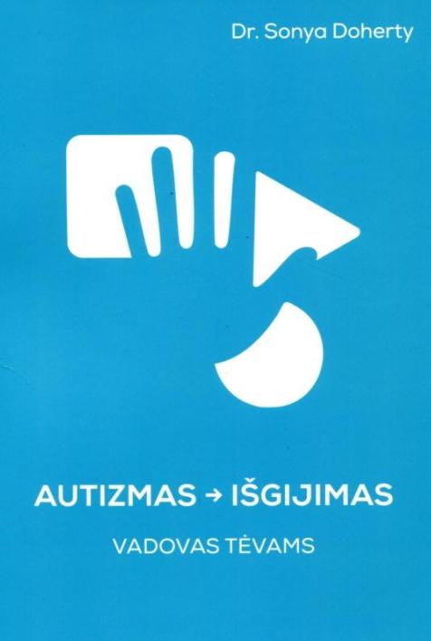 Autizmas – išgijimas. Vadovas tėvams