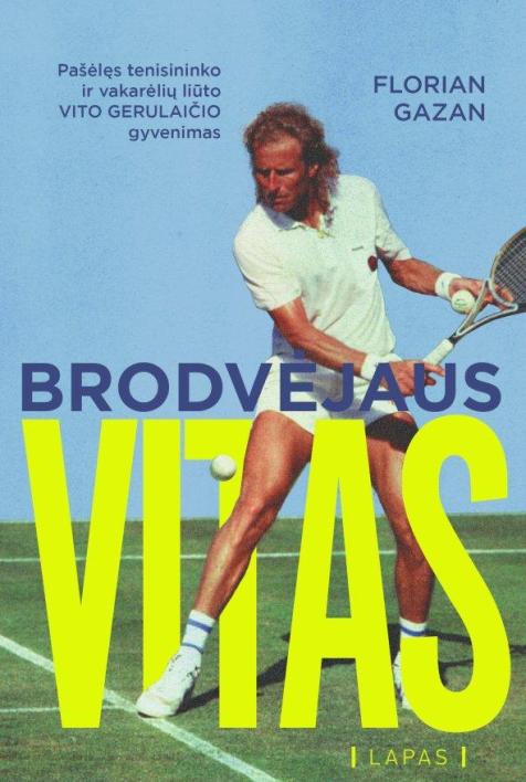 Brodvėjaus Vitas. Pašėlęs tenisininko ir vakarėlių liūto Vito Gerulaičio gyvenimas