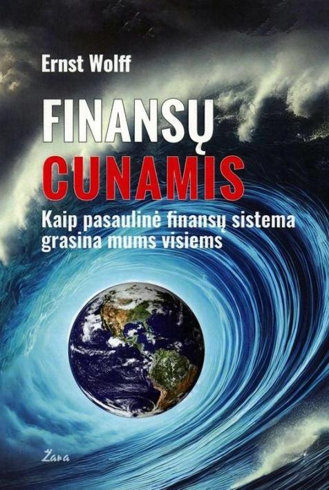Finansų cunamis. Kaip pasaulinė finansų sistema grasina mums visiems