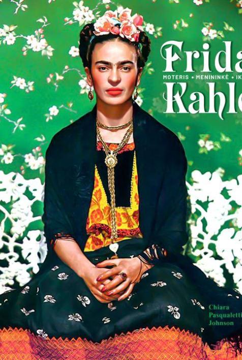 Frida Kahlo. Moteris, menininkė, ikona