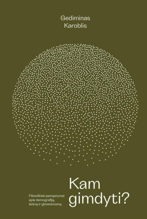 Kam gimdyti? Filosofiniai pamąstymai apie demografiją, šeimą ir gimstamumą