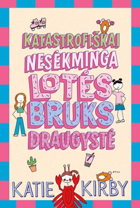 Katastrofiškai nesėkminga Lotės Bruks draugystė. Knygų ciklo apie Lotę Bruks 2-oji knyga
