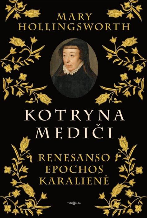 Kotryna Mediči. Renesanso epochos karalienė