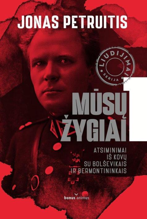 Mūsų žygiai, I dalis. Atsiminimai iš kovų su bolševikais ir bermontininkais