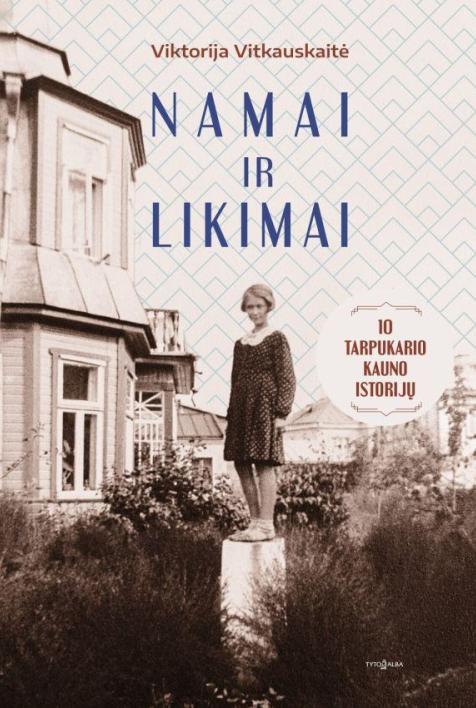 Namai ir likimai. 10 tarpukario Kauno istorijų