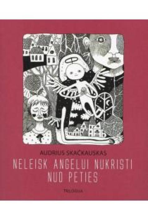 Neleisk angelui nukristi nuo peties. Trilogija