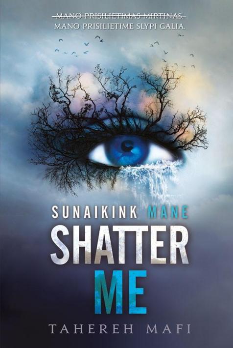 Shatter me = Sunaikink mane. Ciklo 1-oji knyga