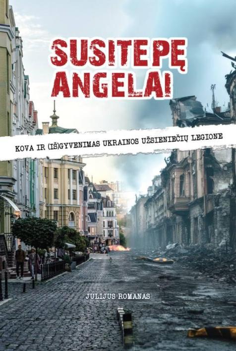 Susitepę angelai. Kova ir (iš)gyvenimas Ukrainos užsieniečių legione
