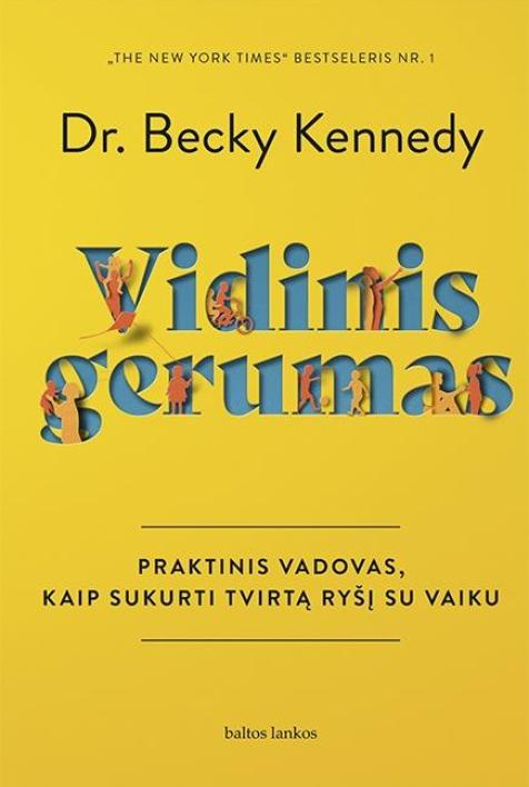 Vidinis gerumas. Praktinis vadovas, kaip sukurti tvirtą ryšį su vaiku